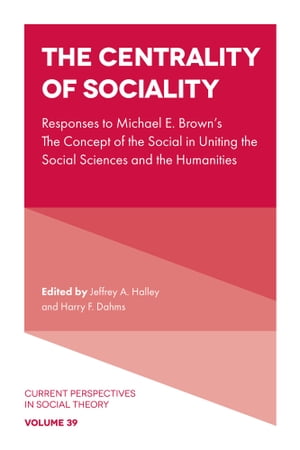 The Centrality of Sociality Responses to Michael E. Brown’s The Concept of the Social in Uniting the Social Sciences and the Humanities