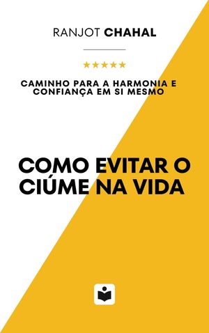 Como Evitar o Ci?me na Vida Caminho para a Harmonia e Confian?a em Si Mesmo【電子書籍】[ Ranjot Chahal ]