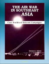 The Air War in Southeast Asia: Case Studies of S