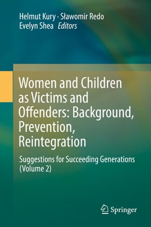 Women and Children as Victims and Offenders: Background, Prevention, ReintegrationSuggestions for Succeeding Generations (Volume 2)【電子書籍】