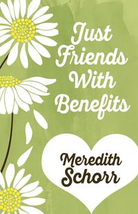 JUST FRIENDS WITH BENEFITS【電子書籍】[ Meredith Schorr ]