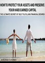 How to Protect Your Assets and Preserve Your Hard Earned Capital【電子書籍】[ Antonio ...