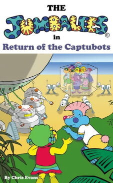The Jumbalees in Return of the Captubots A Robot story for Children ages 4 - 8 with colour illustrations【電子書籍】[ Chris Evans ]