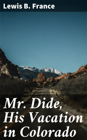 Mr. Dide, His Vacation in Colorado