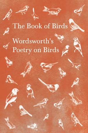 The Book of Birds Wordsworth 039 s Poetry on Birds【電子書籍】 William Wordsworth