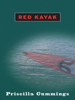 Red Kayak【電子書籍】[ Priscilla Cummings 