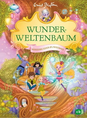 Wunderweltenbaum - Aufregende Ferien im Zauberwald Fortsetzung der fantastischen Reihe von der Autorin der F?nf Freunde