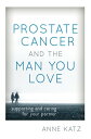 Prostate Cancer and the Man You Love Supporting and Caring for Your Partner【電子書籍...