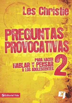 Preguntas provocativas 2Para hacer hablar y pensar a los adolescentes【電子書籍】[ Les Christie ]