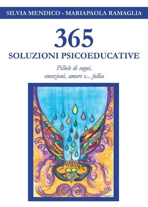 365 Soluzioni Psicoeducative - Pillole di sogni, emozioni, amore e... follia