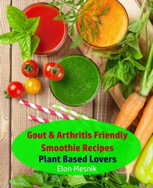 Gout & Arthritis Friendly Smoothie Recipes - Plant Based Lovers Gout & Arthritis Smoothie Recipe..