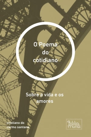 O Poema do cotidiano Sobre a vida e os amoresŻҽҡ[ cristiano do carmo santana ]