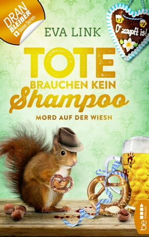 Tote brauchen kein Shampoo - Mord auf der Wiesn【電子書籍】[ Eva Link ]