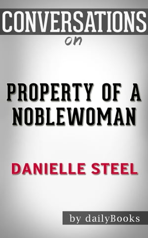 Conversations on Property of a Noblewoman: by Danielle Steel | Conversation Starters