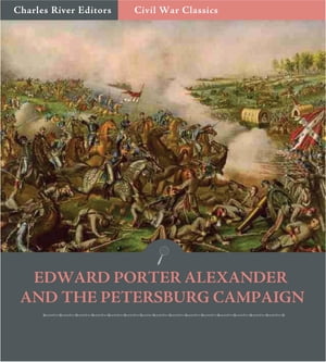 Edward Porter Alexander and the Petersburg Campa