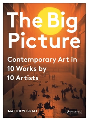 The Big Picture Contemporary Art in 10 Works by 10 Artists【電子書籍】[ Matthew Israel ]