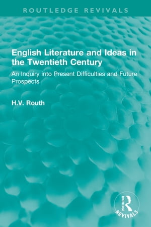 English Literature and Ideas in the Twentieth Century An Inquiry into Present Di...