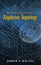 An Introduction to Algebraic Topology【電子書籍】 Andrew H. Wallace