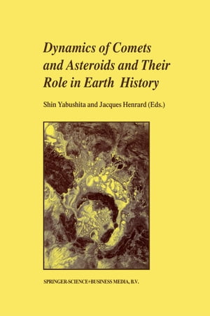 Dynamics of Comets and Asteroids and Their Role in Earth History Proceedings of a Workshop held at the Dynic Astropark Ten-Kyu-Kan, August 14?18, 1997Żҽҡ
