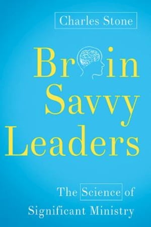 Brain-Savvy Leaders The Science of Significant Ministry