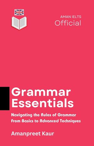 Grammar Essentials Navigating the Rules of Grammar - From Basics to Advanced Techniques【電子書籍】[ Amanpreet Kaur ]