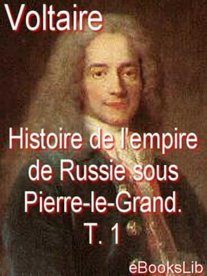 Histoire de l'empire de Russie sous Pierre-le-Grand. T. 1【電子書籍】[ eBooksLib ]