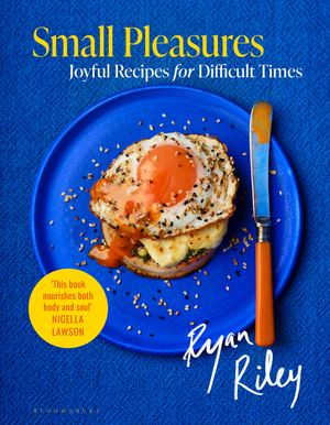 Small Pleasures Joyful Recipes for Difficult Times【電子書籍】[ Ryan Riley ]