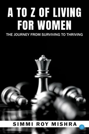 A TO Z OF LIVING FOR WOMEN , THE JOURNEY FROM SURVIVING TO THRIVING