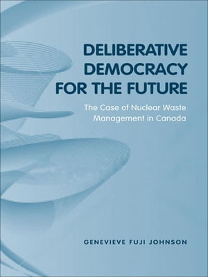 ŷKoboŻҽҥȥ㤨Deliberative Democracy for the Future The Case of Nuclear Waste Management in CanadaŻҽҡ[ Genevieve Fuji Johnson ]פβǤʤ5,464ߤˤʤޤ