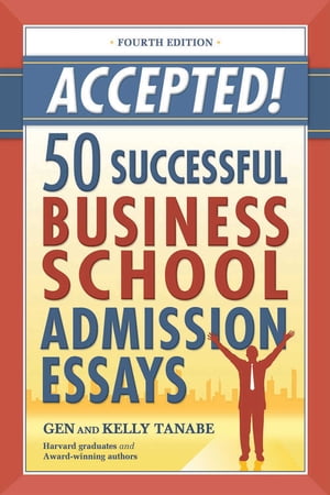 Accepted! 50 Successful Business School Admission Essays【電子書籍】[ Gen Tanabe ]