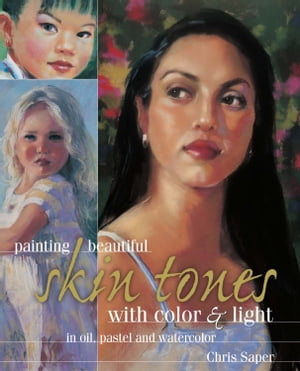 ŷKoboŻҽҥȥ㤨Painting Beautiful Skin Tones with Color & Light Oil, Pastel and WatercolorŻҽҡ[ Chris Saper ]פβǤʤ998ߤˤʤޤ