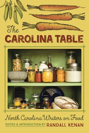 The Carolina Table: North Carolina Writers on Food