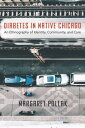 Diabetes in Native Chicago An Ethnography of Identity, Community, and Care【電子書籍】...