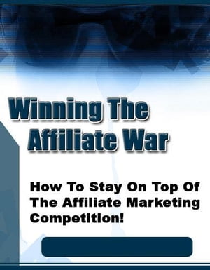 Winning The Affiliate War【電子書籍】[ Mark Silboard ]