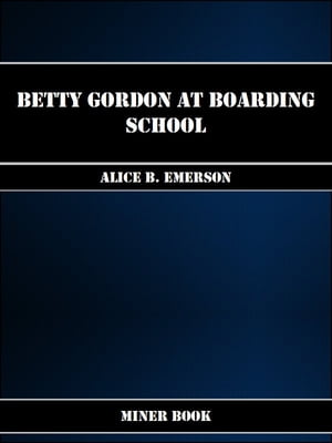 Betty Gordon at Boarding SchoolŻҽҡ[ Alice B. Emerson ]