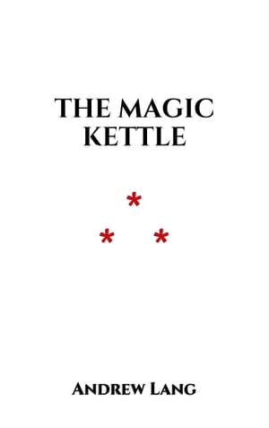 The Magic Kettle A Japanese Legend【電子書籍】[ Andrew Lang ]