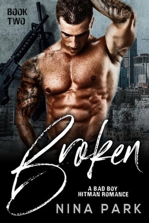 Broken (Book 2) A Broken Bad Boy Hitman Romance, #2【電子書籍】[ NINA PARK ]