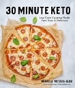 30-Minute Keto Low-Carb Cooking Made Fast, Easy Delicious【電子書籍】 Mihaela Metaxa-Albu