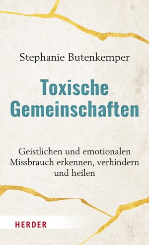 Toxische Gemeinschaften Geistlichen und emotionalen Missbrauch erkennen, verhindern und heilen