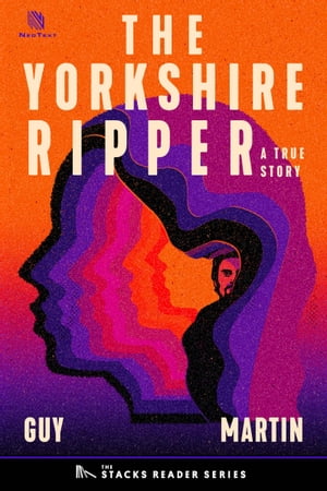 The Yorkshire Ripper: A True Story about a Copycat Killer (The Stacks Reader Series)【電子書籍】 Guy Martin