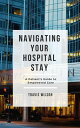 Navigating Your Hospital Stay: A Patient's Guide to Empowered Care【電子書籍】[ Travis...