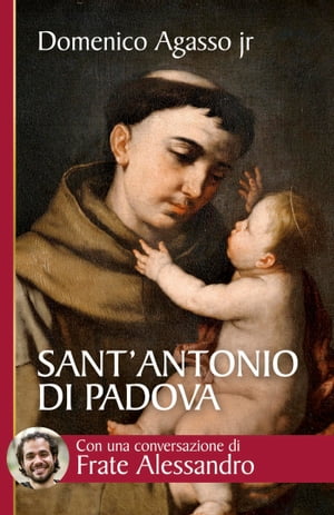 Sant’Antonio di Padova. Dove passa, entusiasma【電子書籍】[ Domenico jr. Agasso ]