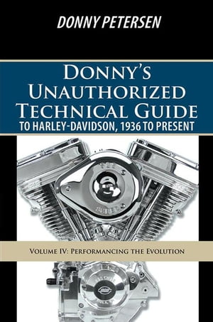 Donny’S Unauthorized Technical Guide to Harley-Davidson, 1936 to Present Volume ...