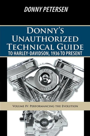 Donny’S Unauthorized Technical Guide to Harley-Davidson, 1936 to Present