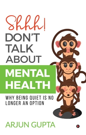 SHHH! DON’T TALK ABOUT MENTAL HEALTH WHY BEING