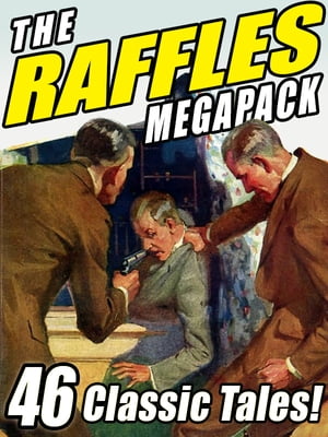 The Raffles Megapack The Complete Tales of the A
