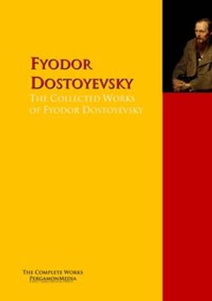 The Collected Works of Fyodor Dostoyevsky PergamonMedia【電子書籍】[ Fyodor Dostoyevsky ]