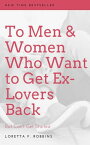 To Men and Women Who Want to Get Ex-Lovers Back -- But Can't Get Started【電子書籍】[ Loretta F. Robbins ]