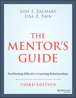 The Mentor's Guide Facilitating Effective Learning RelationshipsŻҽҡ[ Lois J. Zachary ]