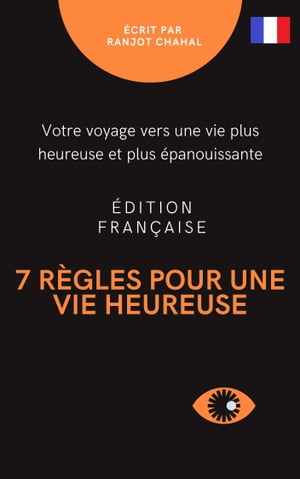 7 r?gles pour une vie heureuse votre voyage vers une vie plus heureuse et plus ?panouissante